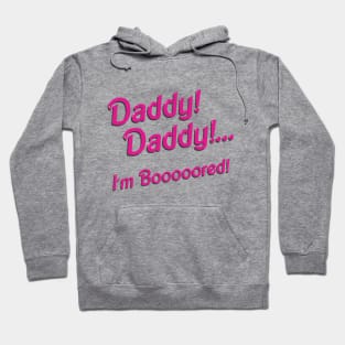 Daddy,I'm Bored! Hoodie